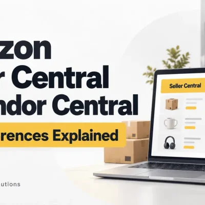 Amazon Seller Central vs Vendor Central: Key Differences Explained